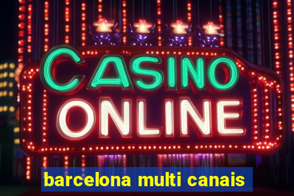 barcelona multi canais